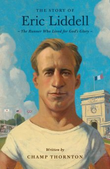 The Story of Eric Liddell: The Runner Who Lived for God's Glory (Lives of Faith and Grace)