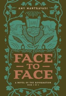 Face to Face: A Novel of the Reformation