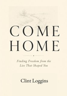 Come Home: Finding Freedom from the Lies That Shaped You