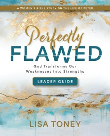 Perfectly Flawed Women's Bible Study Leader Guide: God Transforms Our Weaknesses Into Strengths (a Women's Bible Study on the Life of Peter)