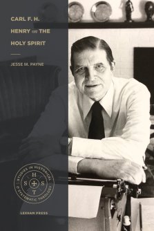 Carl F. H. Henry on the Holy Spirit (Studies in Historical and Systematic Theology)