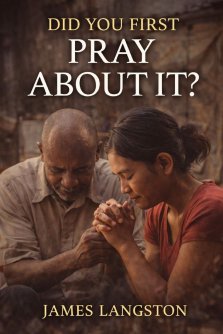 DID YOU FIRST PRAY ABOUT IT?: Seeking God Before Every Decision