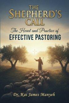 The Shepherd's Call: The Heart and Practice of Effective Pastoring