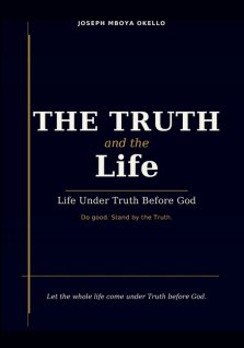 THE TRUTH and the Life: Life Under Truth Before God.