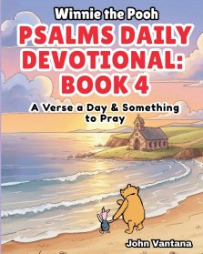 Psalms Daily Devotional: Book Four: A Verse a Day & Something to Pray with Winnie-the-Pooh: A Verse A Day & Something To Pray: Days 112-148