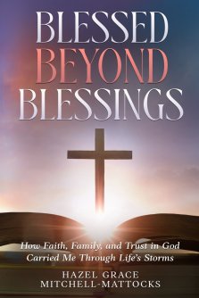 Blessed Beyond Blessings: How Faith, Family, and Trust in God Carried Me Through Life's Storms