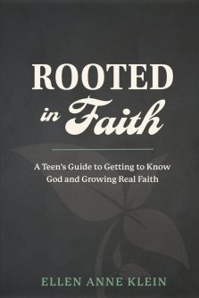 Rooted in Faith: A Teen's Guide to Getting to Know God and Growing Real Faith