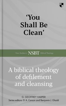 `You Shall Be Clean` – A Biblical Theology Of Defilement And Cleansing