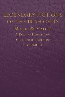 Legendary Fictions of the Irish Celts: Magic & Valor