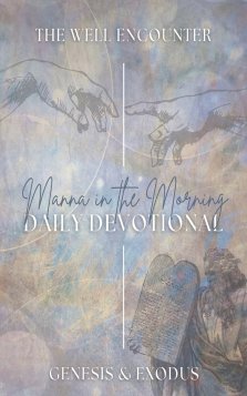 Manna in the Morning Daily Devotional: Books of the Law Volume 1