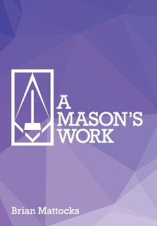 A Mason's Work: Reclaiming Operative Fraternalism Through  Symbolic Self-Development