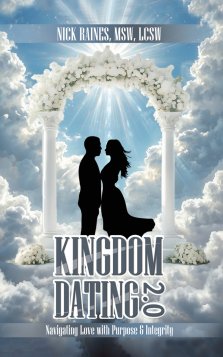 Kingdom Dating 2.0: Navigating Love With Purpose & Integrity: