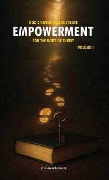 God's Divine Words Create Empowerment for The Body of Christ: Volume 1