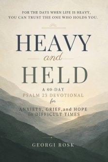 Heavy and Held: A 60-Day Psalm 23 Devotional for Anxiety, Grief, and Hope in Difficult Times