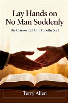 Lay Hands on No Man Suddenly 1 Timothy 5:22: The Sacred Call