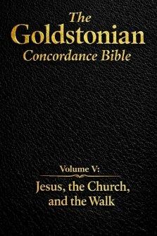 The Goldstonian Concordance Bible - Volume V: Jesus, the Church, and the Walk