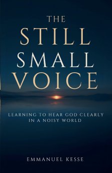 THE STILL SMALL VOICE : LEARNING TO HEAR GOD CLEARLY IN A NOISY WORLD