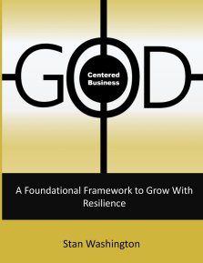 GOD Centered Business: A Foundational Framework to Grow with Resilience