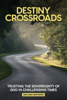 Destiny Crossroads: Trusting the Sovereignty of God in Uncertain Times!