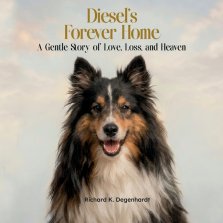 Diesel's Forever Home : A Gentle Story of Love, Loss, and Heaven