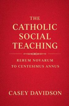 The Catholic Social Teaching: Rerum Novarum to Centesimus Annus