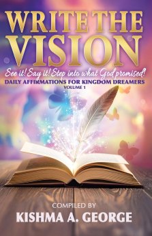 Write the Vision : See It! Say It! Step Into What God Promised!