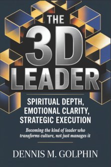 The 3D Leader: Spiritual Depth, Emotional Clarity, Strategic Execution