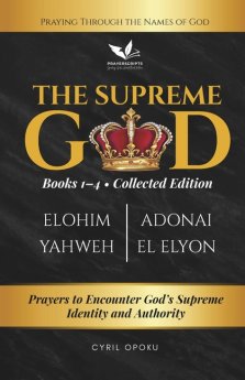 The Supreme God (Collected Edition: Books 1 to 4): Prayers to Encounter God's Supreme Identity and Authority