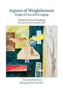Aspects of Weightlessness - Songs of Loss and Longing  : Poems by Anne Gruenberg, December 2024 to December 2025
