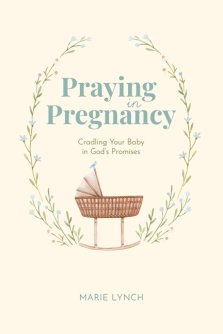 Praying in Pregnancy (Full Color Edition): Cradling Your Baby in God's Promises