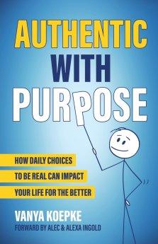 Authentic with Purpose: How Daily Choices to be Real Can Impact Your Life for the Better