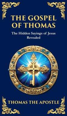 The Gospel of Thomas: The Timeless Teachings of Hidden Wisdom and Spiritual Truth (Deluxe Hardbound Edition)
