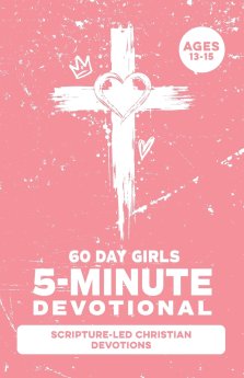 5-Minute Devotional for Girls Ages 13-15: A 60-Day Christian Devotional for Teen Girls Dealing with Anxiety, Self-Doubt, Friend Drama, Pressure, Emoti