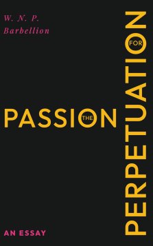 The Passion for Perpetuation: An Essay