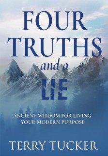 Four Truths and a Lie: Ancient Wisdom For Living Your Modern Purpose