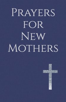 Prayers for New Mothers: Daily Strength for the Journey of Parenthood