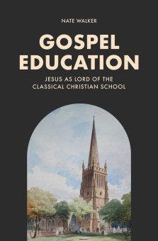 Gospel Education – Jesus as Lord of the Classical Christian School