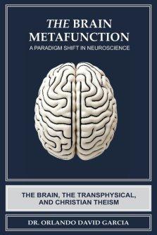 The Brain Metafunction: A Paradigm Shift in Neuroscience: The Brain, the Transphysical, and Christian Theism