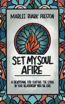 Set My Soul Afire: A Devotional for Igniting the Spark in Your Relationship with the Lord