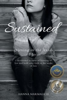 Sustained: grieving in the hands of Jesus a devotional account of learning to live and hold onto faith in the midst of loss