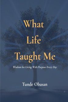 What Life Taught Me: Wisdom for Living With Purpose Every Day