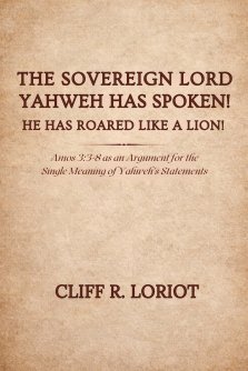 The Sovereign Lord Yahweh Has Spoken! He Has Roared Like a Lion!: Amos 3:3-8 as an Argument for the Single Meaning of Yahweh's Statements