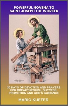 POWERFUL NOVENA TO SAINT JOSEPH THE WORKER: 30 DAYS OF DEVOTION AND PRAYERS FOR BREAKTHROUGH, SUCCESS, PROMOTION AND GOD'S GUIDANCE