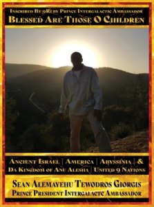 Sean Alemayehu Tewodros Giorgis Presents... Inscribed By 9Ruby Prince Intergalactic Ambassador Blessed Are Those O Children of Ancient Israel, Abyssin
