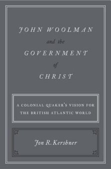 John Woolman and the Government of Christ: A Colonial Quaker's Vision for the British Atlantic World