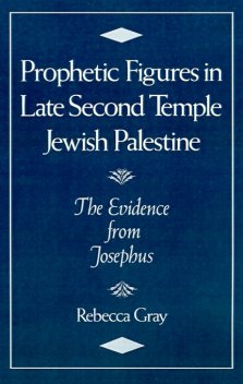 Prophetic Figures in Late Second Temple Jewish Palestine