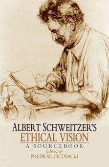 Albert Schweitzer\'s Ethical Vision