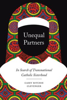 Unequal Partners: In Search of Transnational Catholic Sisterhood