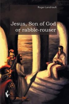 Jesus, Son of God or rabble-rouser