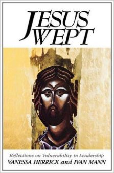Jesus Wept: Reflections on Vulnerability in Leadership